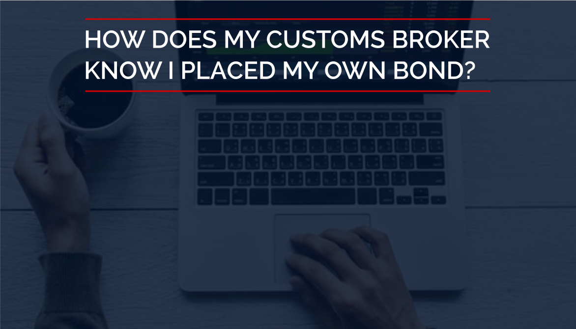 How Does My Customs Broker Know I Placed My Own Bond?