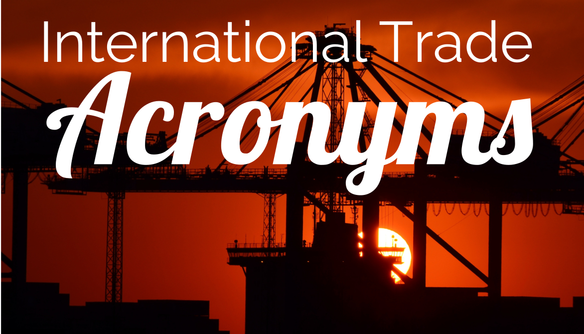 Trade Risk Guaranty provides a complete list of the International Trade Acronyms.