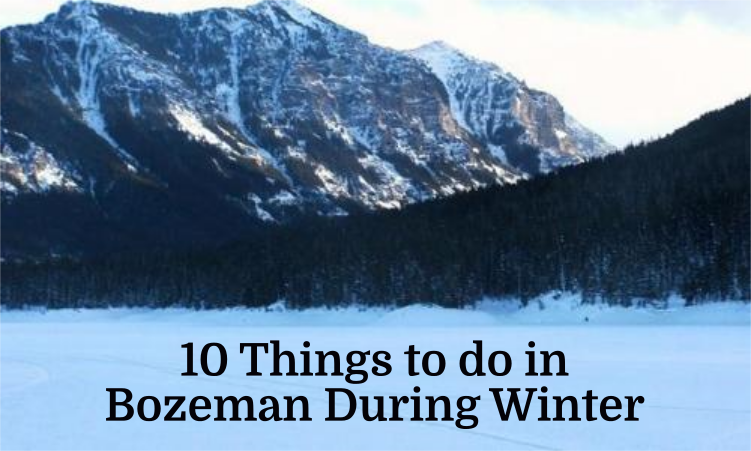 Things to do in Bozeman, Montana during the Winter.