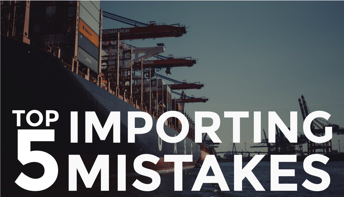Importing requires close attention and focus on the operation. Here are 5 examples of common mistakes importers make.