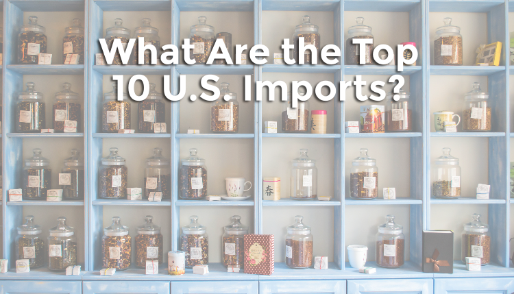 A list of the top 10 2018 US Imports.