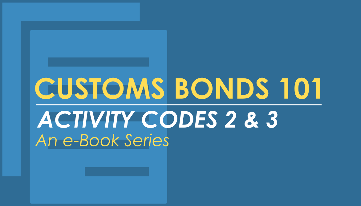 From TRG's e-Book Series, we will explore the specifics and variety of ways used for Customs bonds filed under activity codes 2 & 3.