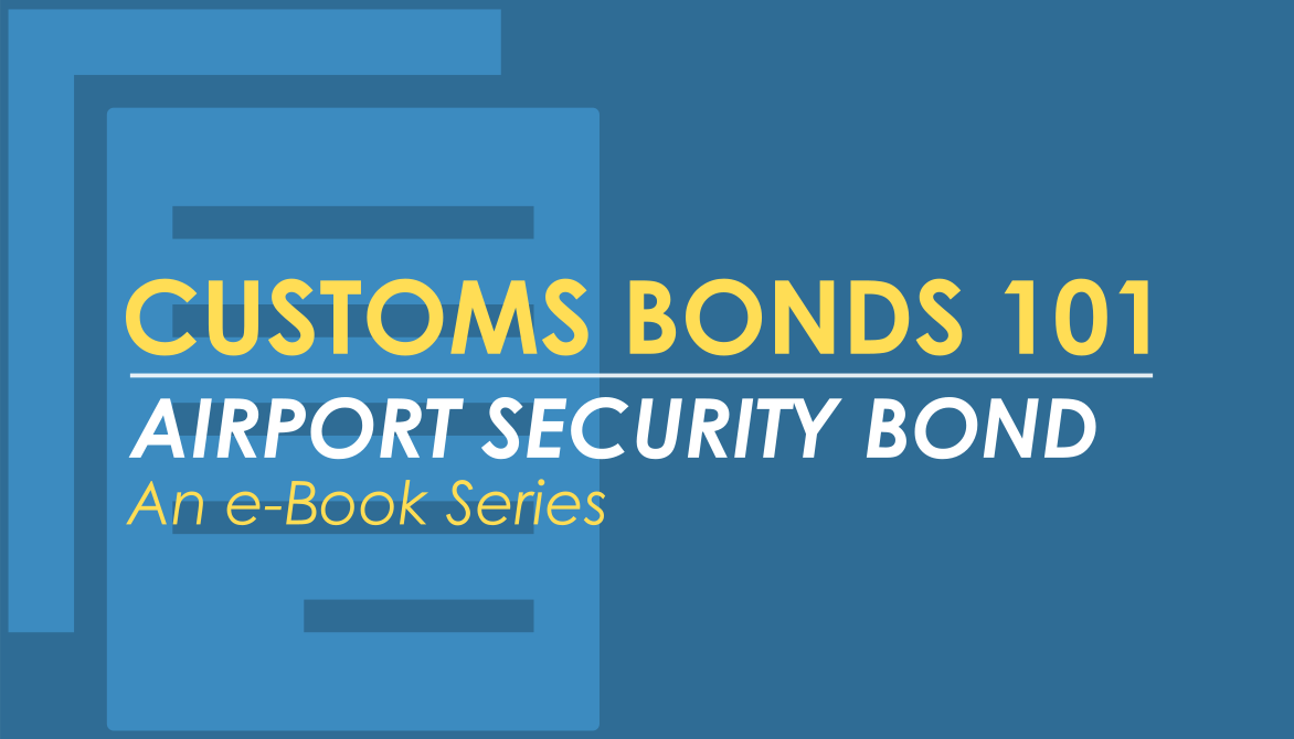 As part of the Customs Bonds 101 e-Book series, learn the basics of the Airport Security Bond, and determine if you need one.
