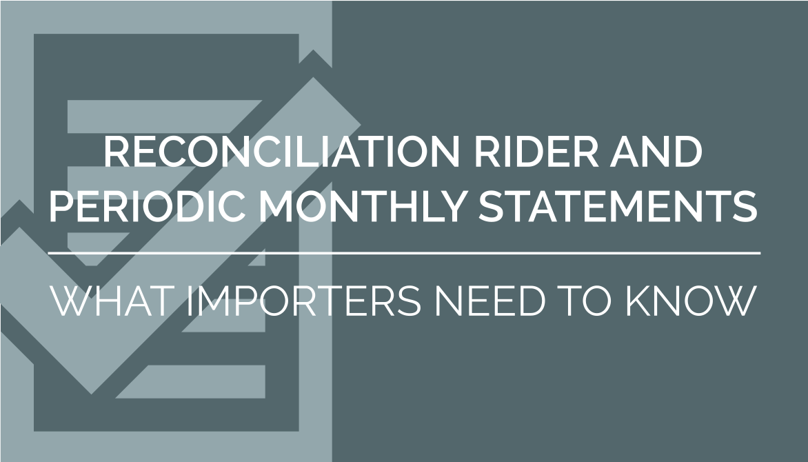 The Reconciliation Rider and Periodic Monthly Statements: What Importers Need to Know