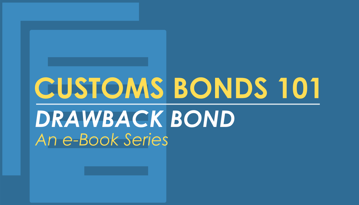 Customs Bonds 101 – An e-Book Series: Drawback Bond