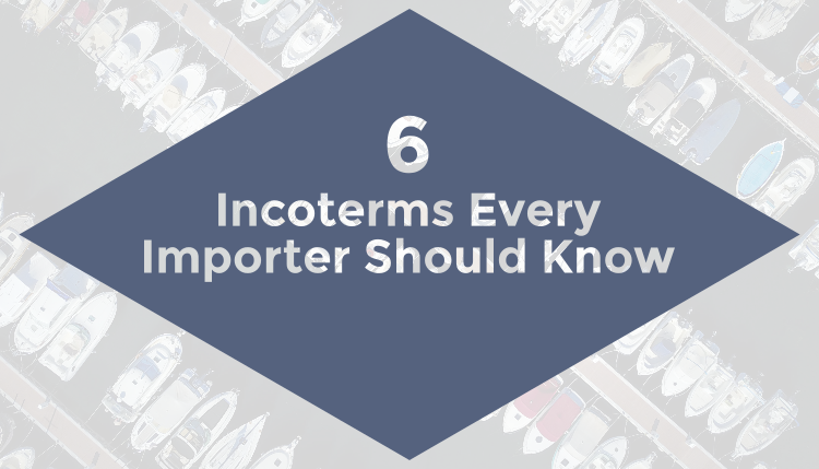 6 More Incoterms Every Importer Should Know