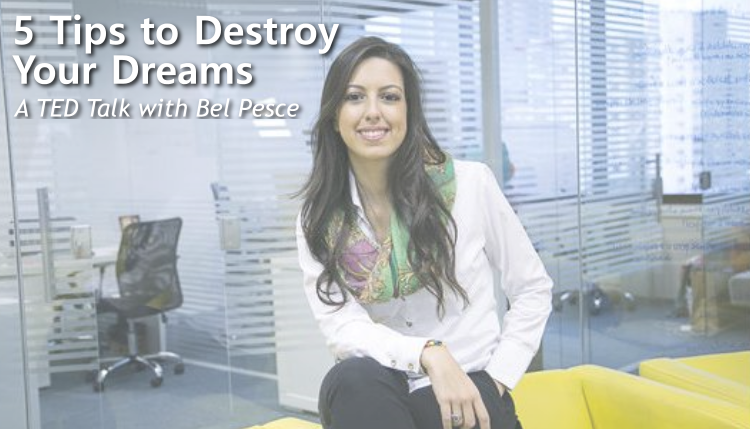 [Video] 5 Tips to Destroy Your Dreams with Bel Pesce