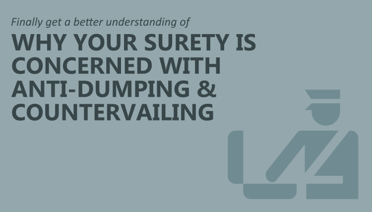 Why Your Surety is Concerned with Anti-dumping and Countervailing