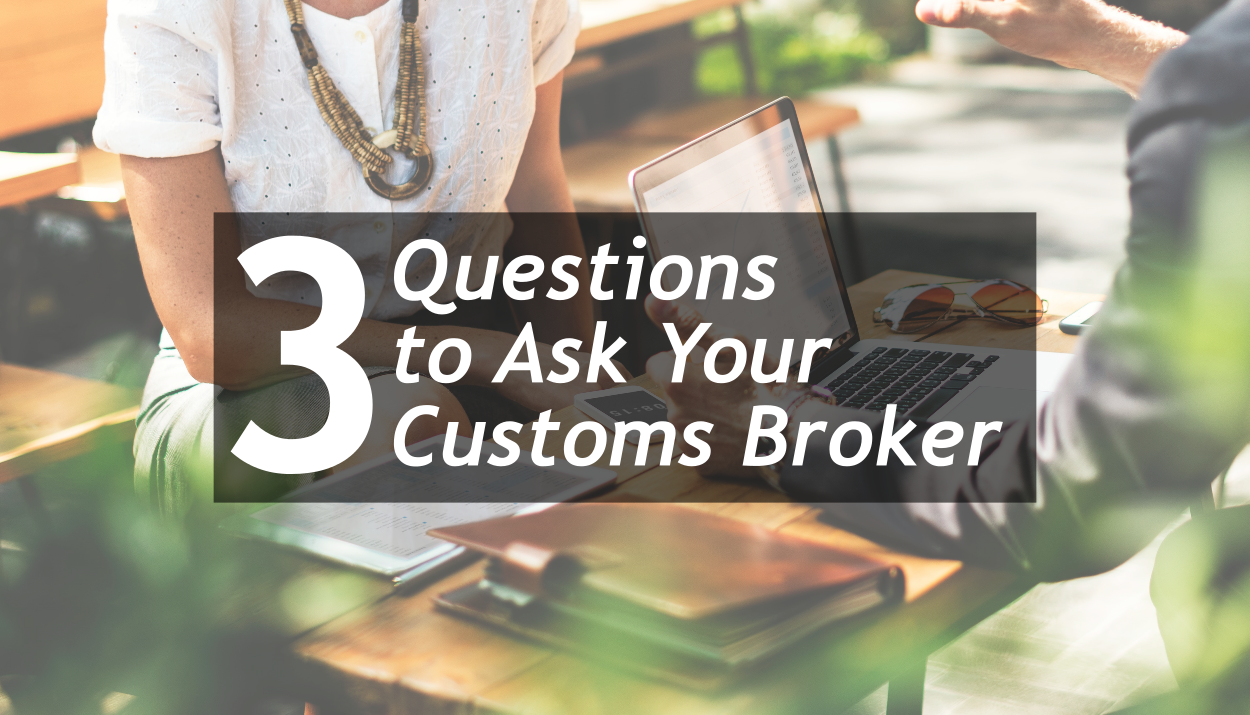 TRG identifies three important questions for importers to ask their Customs Broker.
