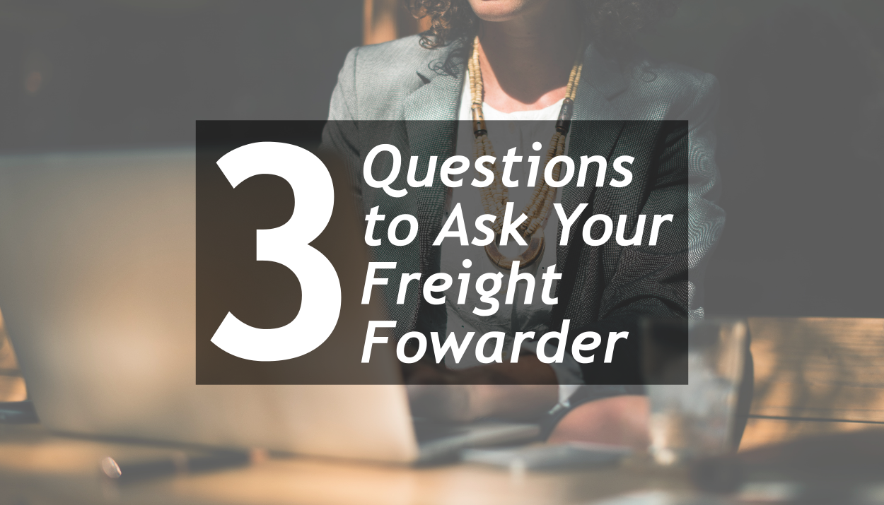 TRG provides 3 questions to ask your Freight Forwarder before you hire them.