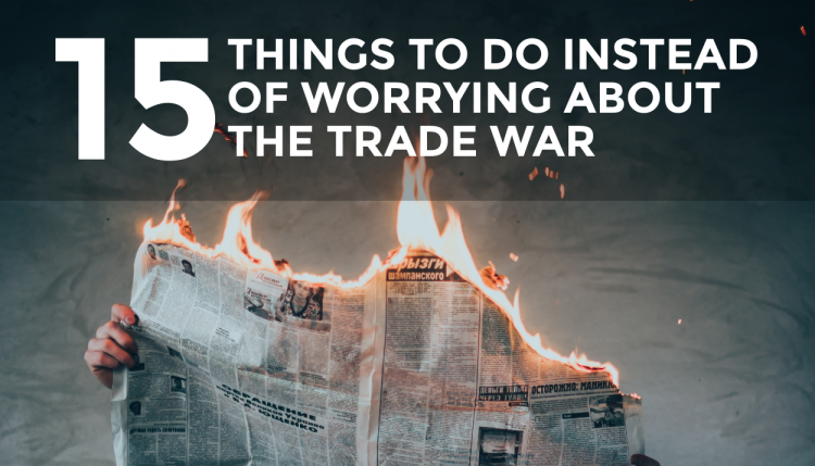 The staff at Trade Risk Guaranty provides 15 things to do instead of worrying about the trade war.
