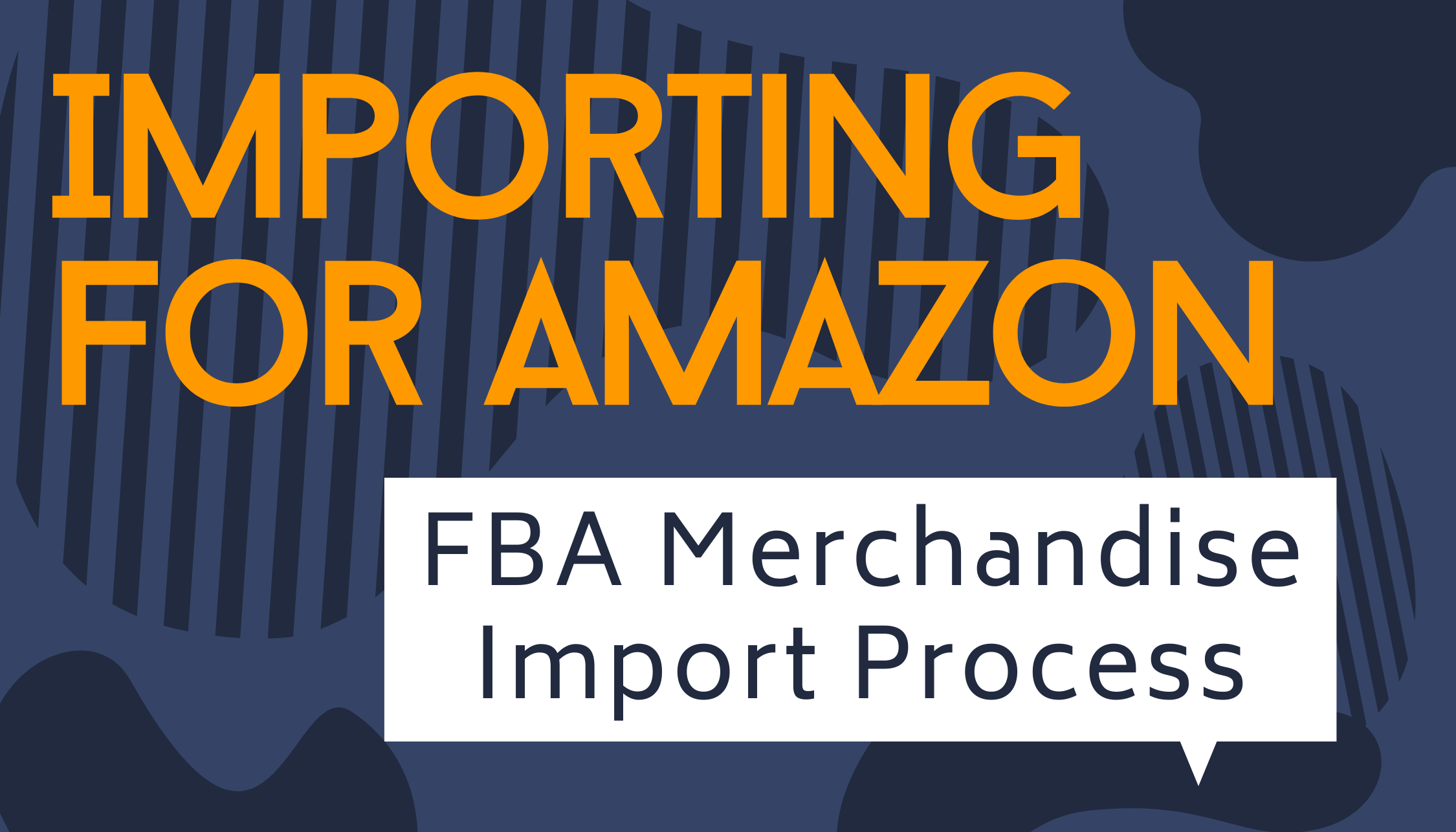 Importing for Amazon: FBA Merchandise Import Process
