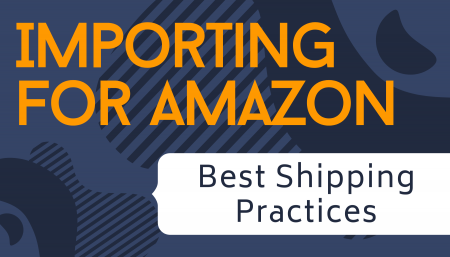 Importing For Amazon | Best Shipping Practices