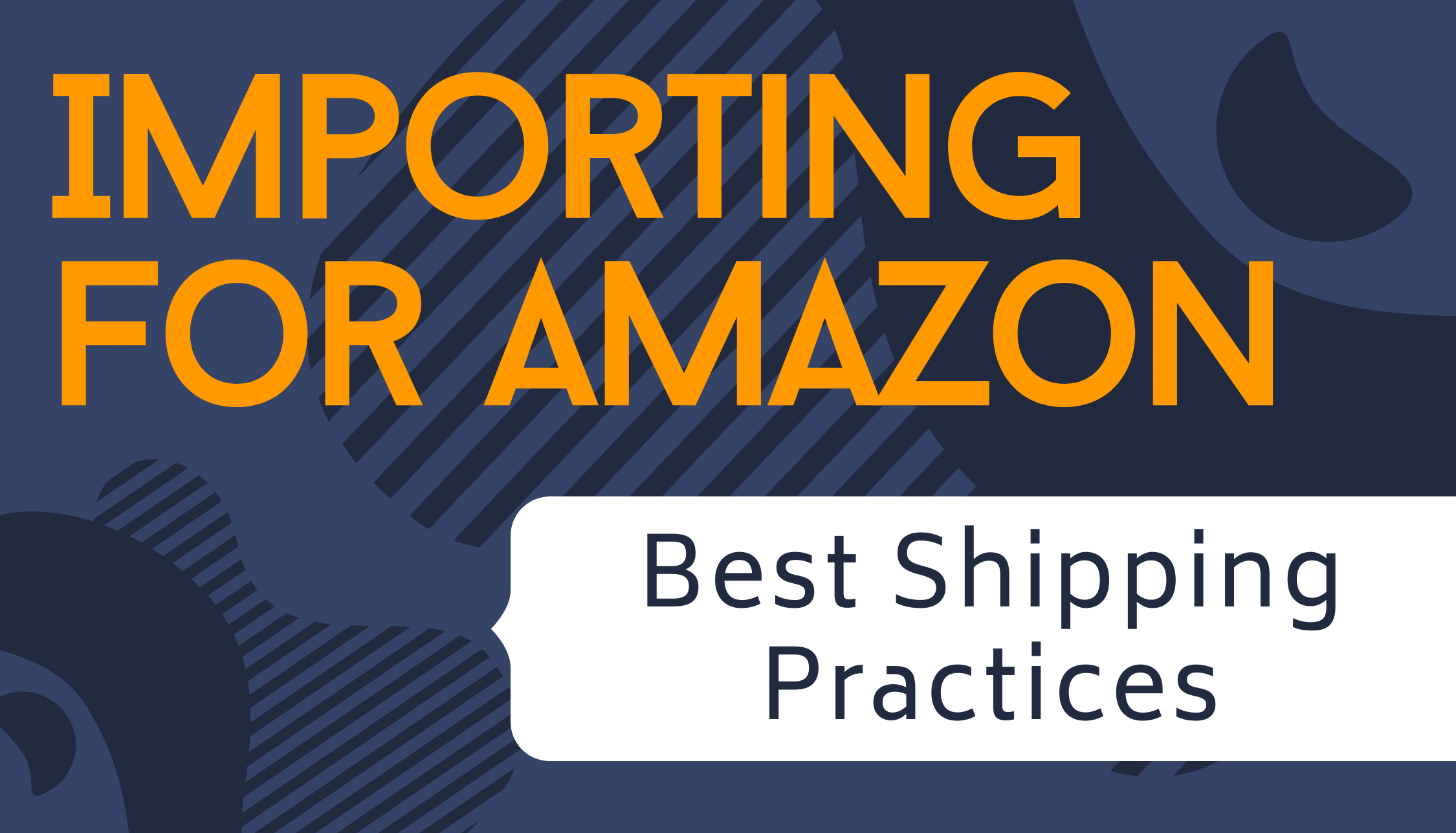 Importing for Amazon: Best Shipping Practices