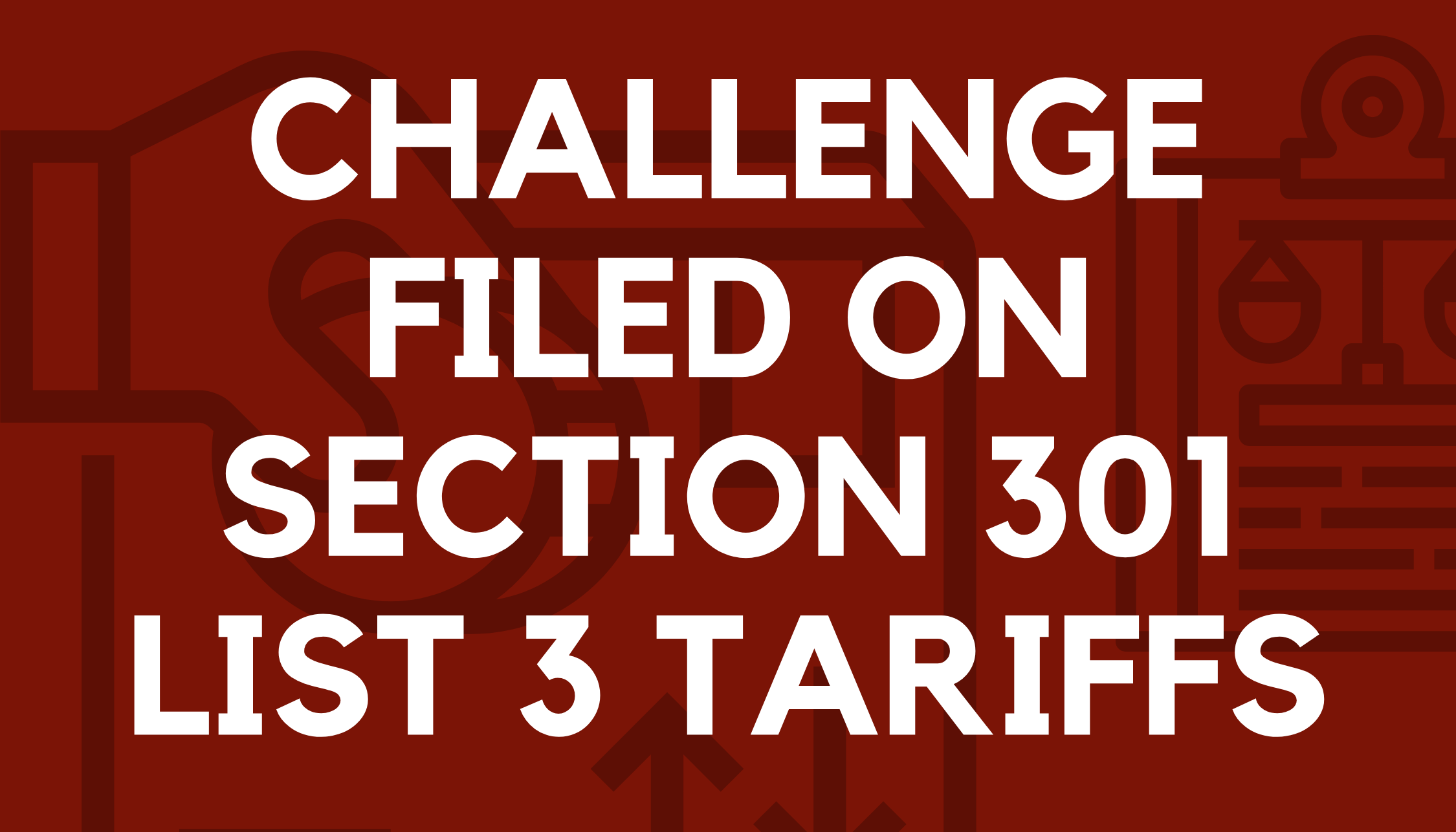 Challenge Filed on Section 301 List 3 Tariffs