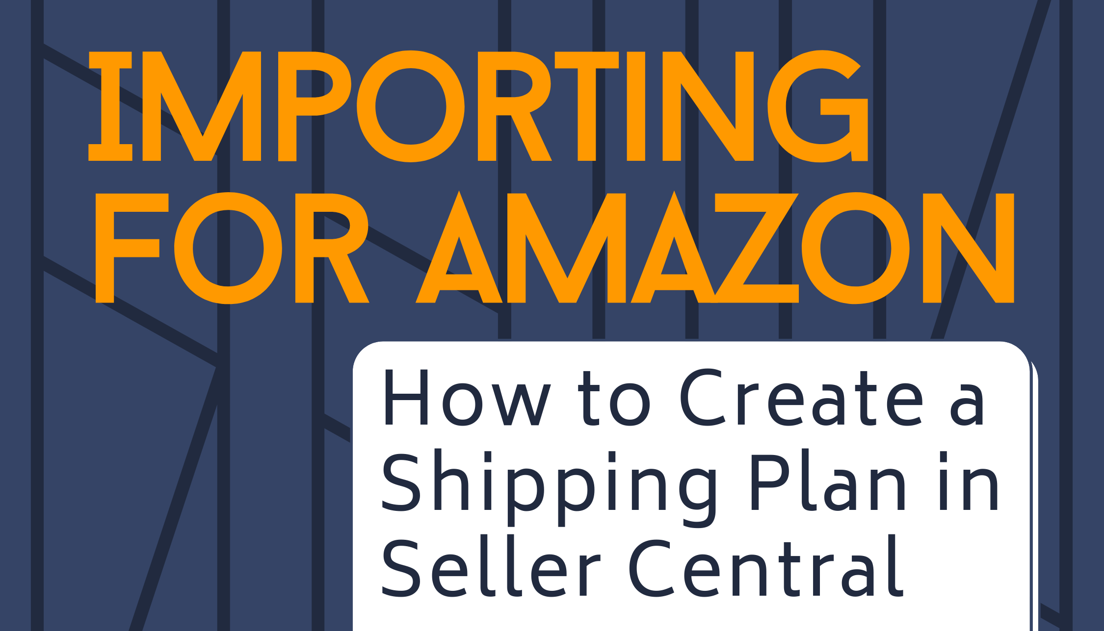 Importing for Amazon: How to Create a Shipping Plan in Seller Central