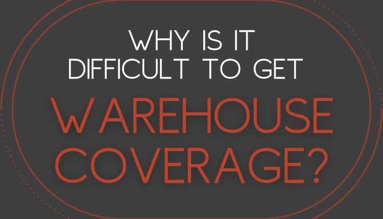 Why is it Difficult to Get Warehouse Coverage?