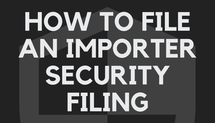 How to File an Importer Security Filing (ISF)