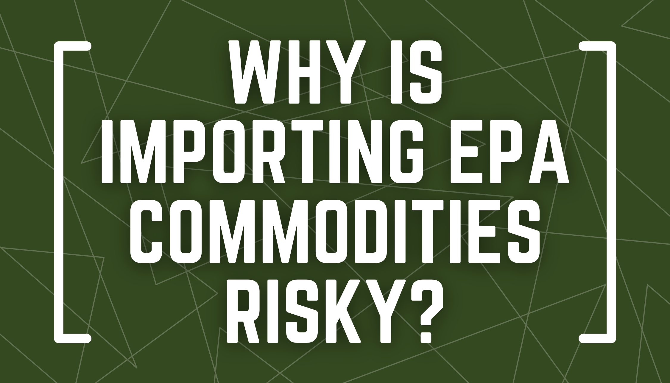 Why Is Importing EPA Commodities Risky?