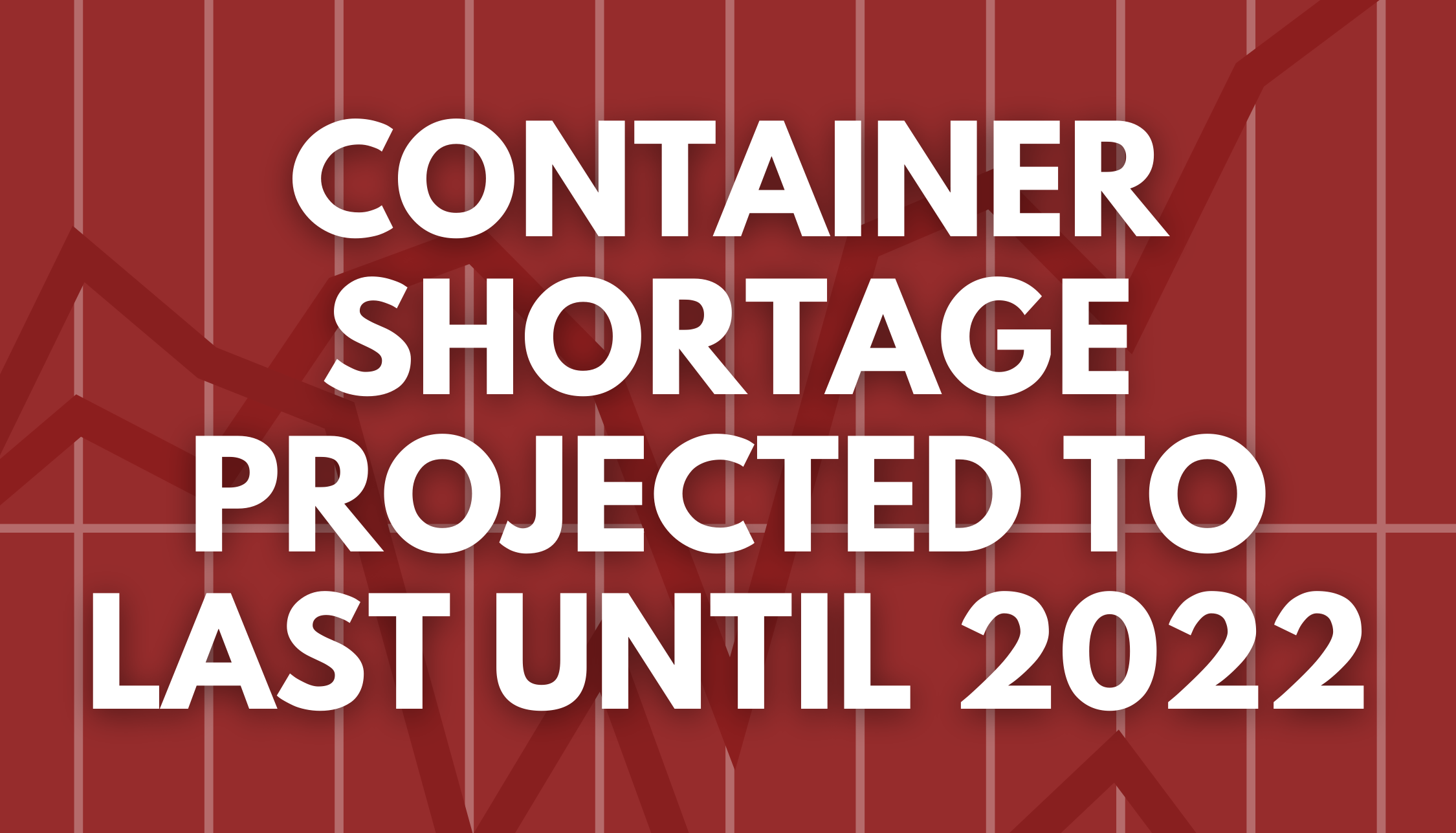 Container Shortage Projected to Last Until 2022