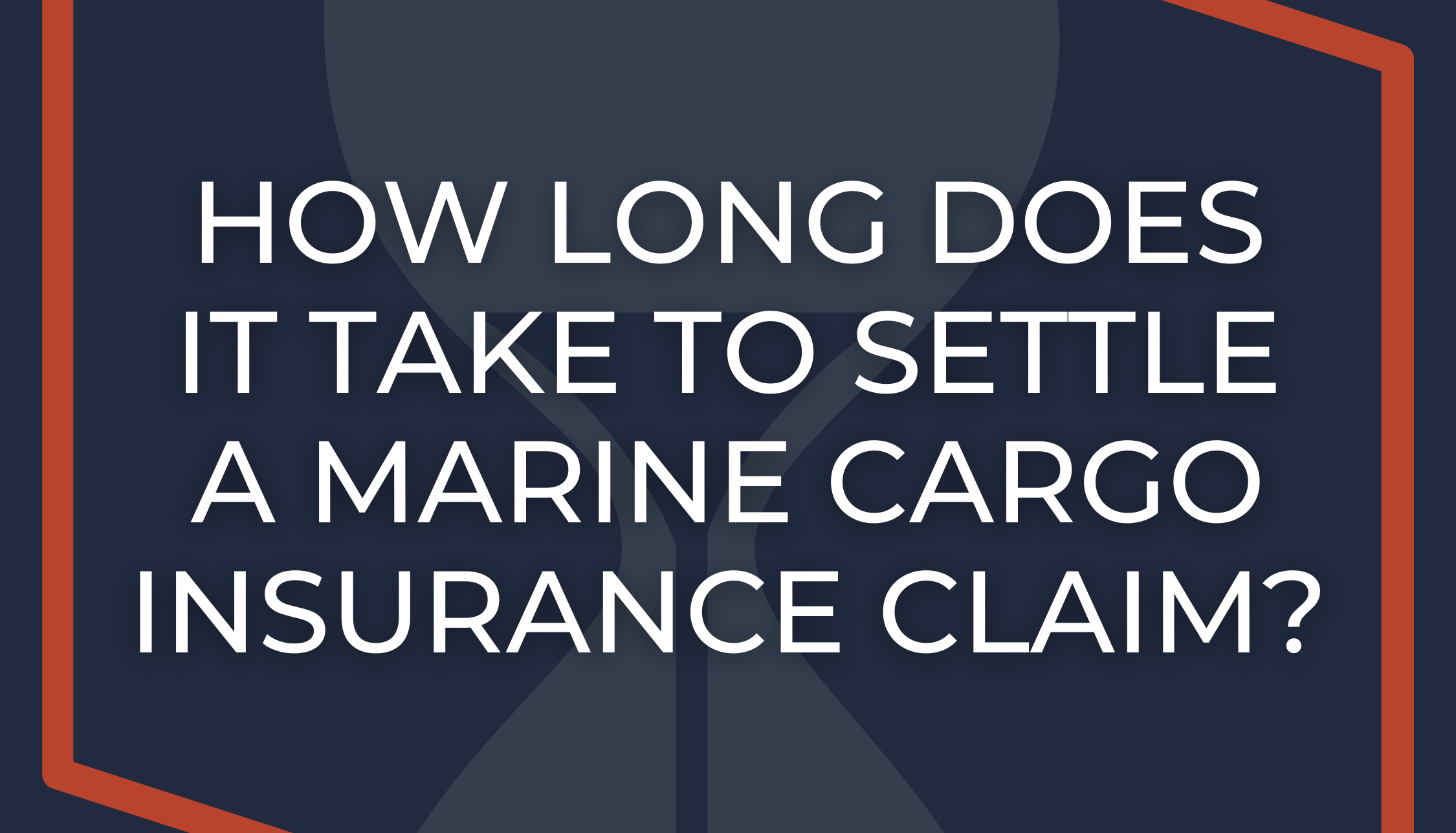How Long Does it Take to Settle a Marine Cargo Insurance Claim?