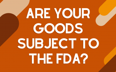 Are Your Goods Subject to the FDA?