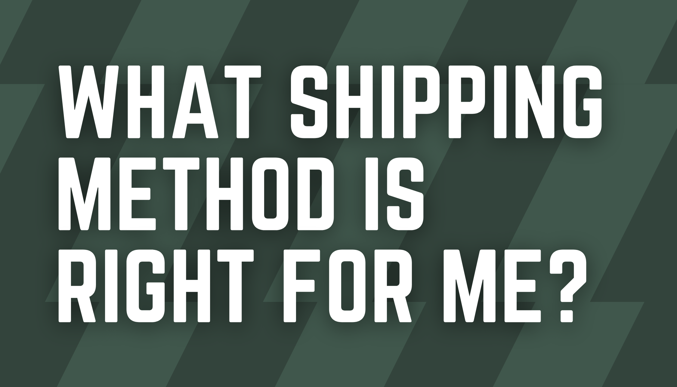 What Shipping Method is Right for Me?