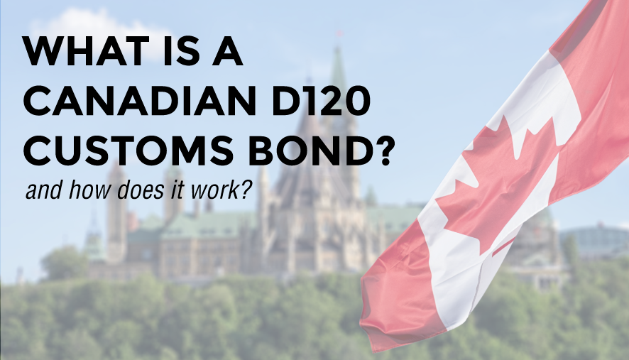 What is a Canadian D120 Customs Bond and how does it work?