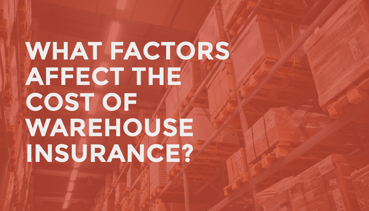 What factors affect the cost of Warehouse Insurance?