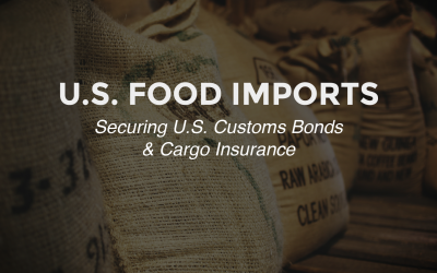 Navigating U.S. Food Imports: Customs Bonds and Cargo Insurance