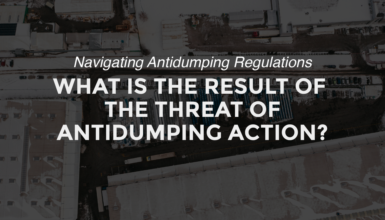 What is the result of the threat of antidumping action?