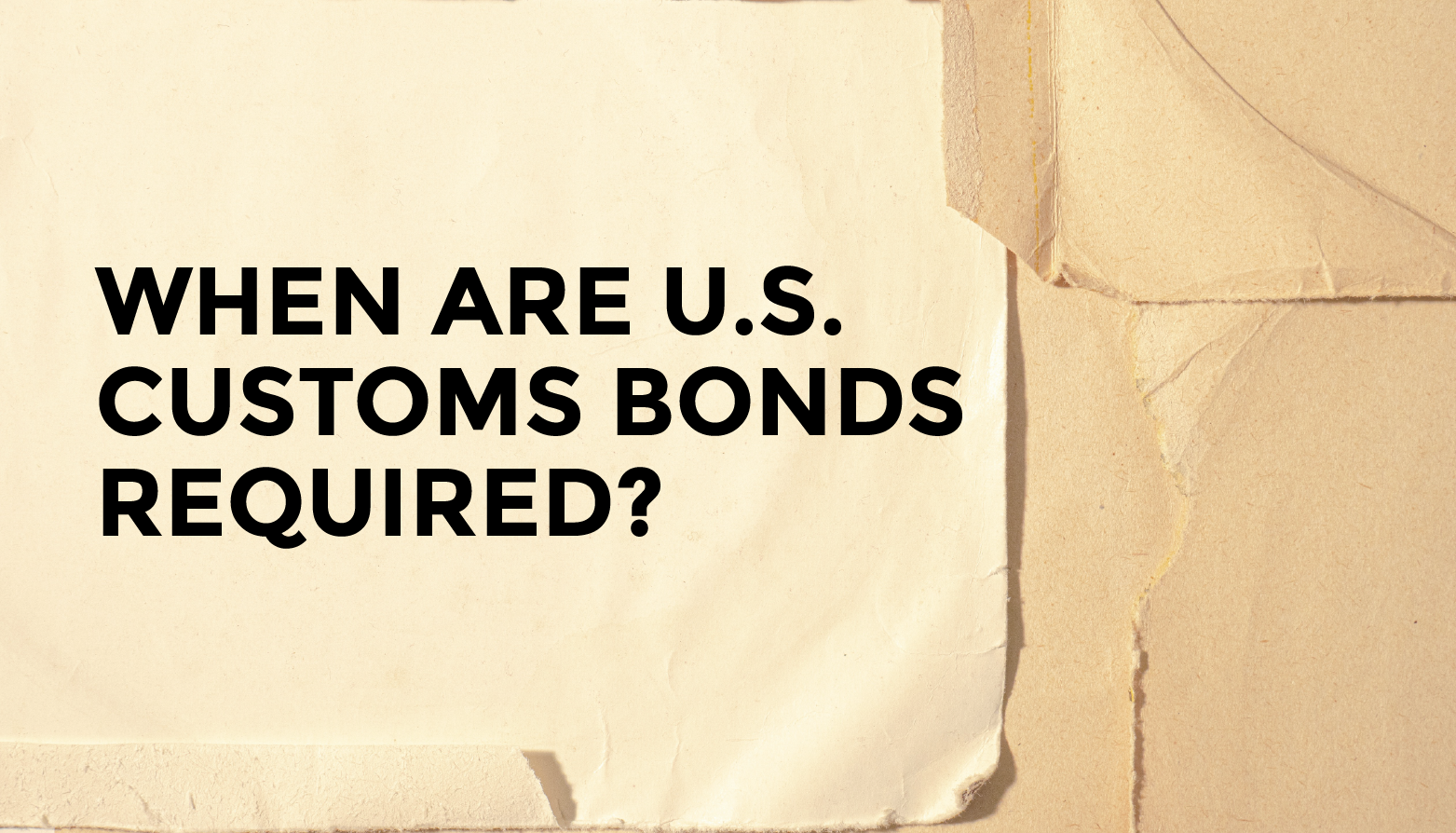 When are U.S. Customs Bonds required?