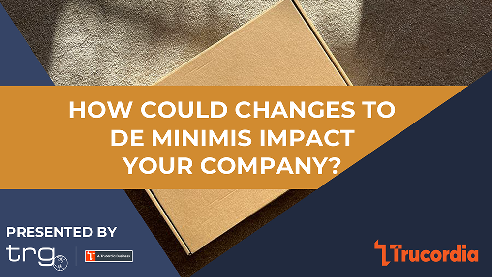 Trade Risk Guaranty presents a webinar about how changes to De Minimis impacts your company.