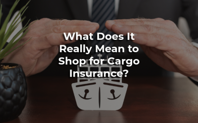 What Does It Really Mean to Shop for Cargo Insurance?